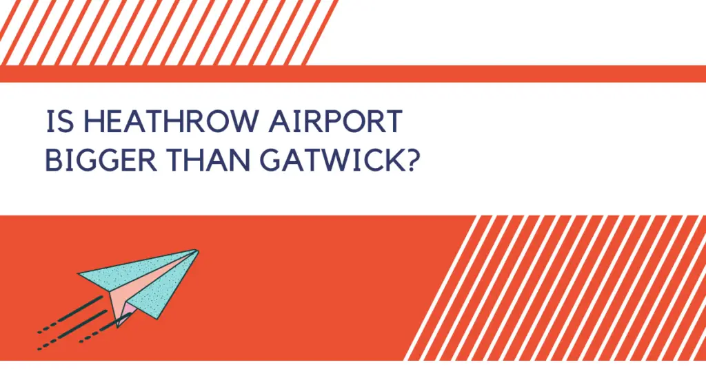 Is Heathrow airport bigger than Gatwick