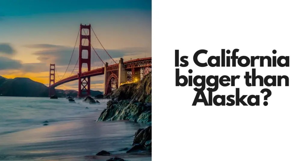 Is California bigger than Alaska