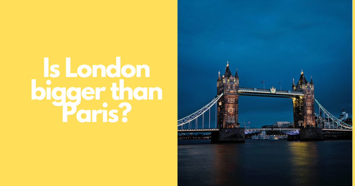 Is London Bigger Than Paris? Traveling Base