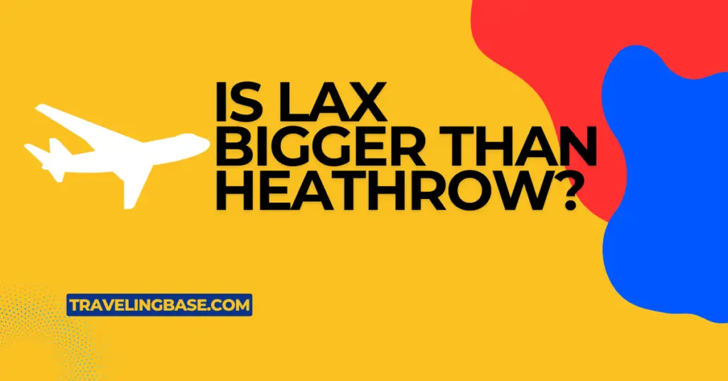 Is lax bigger than Heathrow